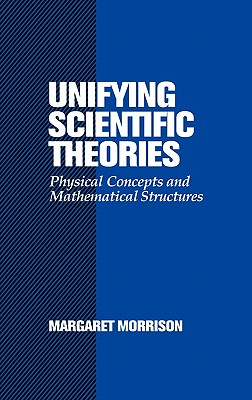 Unifying Scientific Theories: Physical Concepts and Mathematical Structures