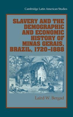 Slavery and the Demographic and Economic History of Minas Gerais, Brazil 1720-1888