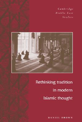 Rethinking Tradtn Mod Islamic Thght (Cambridge Middle East Studies)