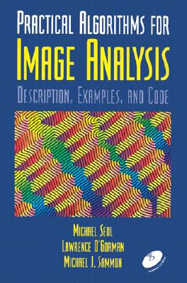 Practical Algorithms for Image Analysis with CD-ROM: Description, Examples, and Code