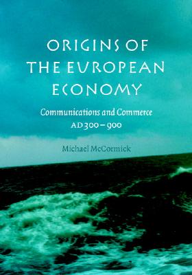 Origins of the European Economy: Communications and Commerce AD 300 - 900