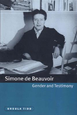 Simone de Beauvoir, Gender and Testimony (Cambridge Studies in French, Series Number 61)