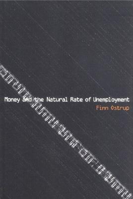 Money and the Natural Rate of Unemployment [Hardcover] Ostrup, Finn