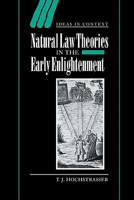 Image for Natural Law Theories in the Early Enlightenment (Ideas in Context, Series Number 58) Natural Law Theories in the Early Enlightenment (Ideas in Context, Series Number 58)