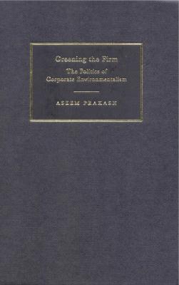 Greening the Firm: The Politics of Corporate Environmentalism
