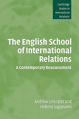 The English School of International Relations: A Contemporary Reassessment (Cambridge Studies in International Relations, Series Number 102)
