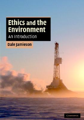 Ethics and the Environment: An Introduction (Cambridge Applied Ethics)