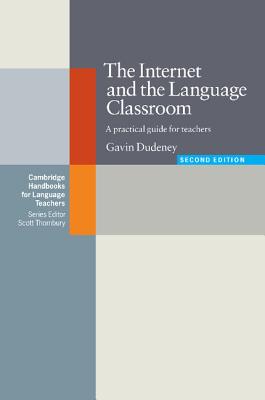 The Internet and the Language Classroom: A Practical Guide for Teachers (Cambridge Handbooks for Language Teachers)