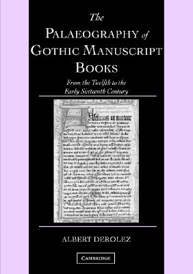 THE PALAEOGRAPHY OF GOTHIC MANUSCRIPT BOOKS From the Twelfth to the Early Sixteenth Century