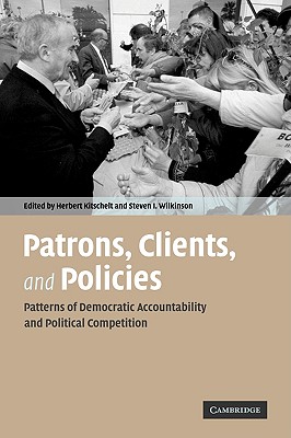 Image for Patrons, Clients and Policies: Patterns of Democratic Accountability and Political Competition Patrons, Clients and Policies: Patterns of Democratic Accountability and Political Competition