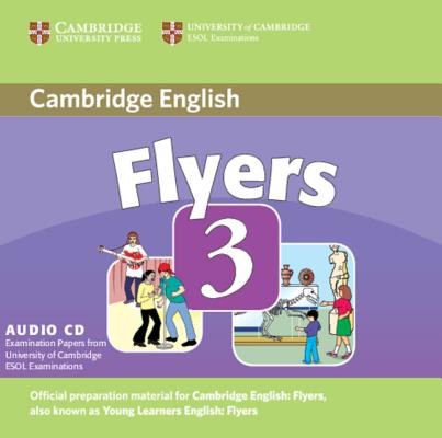 Cambridge Young Learners English Tests Flyers 3 Audio CD Examination Papers from the University of Cambridge ESOL Examinations Image for Cambridge Young Learners English Tests Flyers 3 Audio CD Examination Papers from the University of Cambridge ESOL Examinations