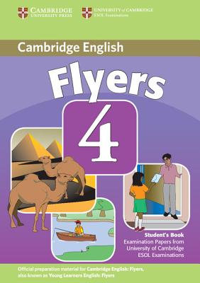 Image for Cambridge Young Learners English Tests Flyers 4 Student's Book Examination Papers from the University of Cambridge ESOL Examinations. Examination Papers from the University of Cambridge ESOL Examinations