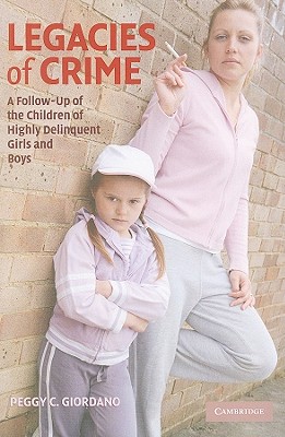 Legacies of Crime: A Follow-Up of the Children of Highly Delinquent Girls and Boys (Cambridge Studies in Criminology)