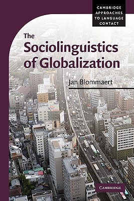 The Sociolinguistics of Globalization (Cambridge Approaches to Language Contact)