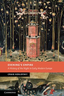 EVENING'S EMPIRE A History of the Night in Early Modern Europe