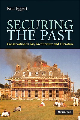 Securing the Past: Conservation in Art, Architecture and Literature