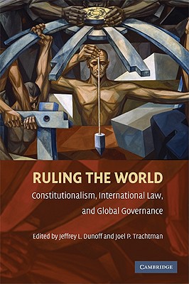 Ruling the World: Constitutionalism, International Law, and Global Governance