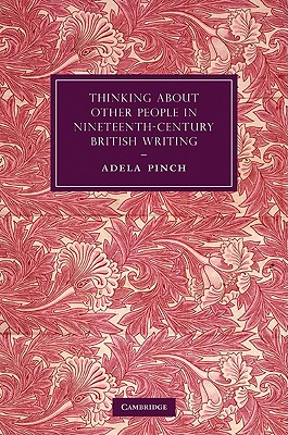 Thinking about Other People in Nineteenth-Century British Writing (Cambridge Studies in Nineteenth-Century Literature and Culture, Series Number 73)