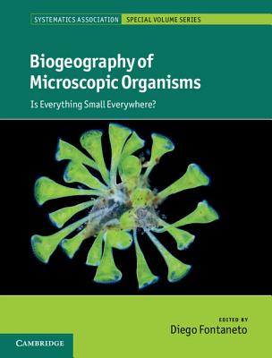 Biogeography of Microscopic Organisms: Is Everything Small Everywhere (Systematics Association Special Volume Series, Series Number 79)