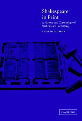 Shakespeare in Print: A History and Chronology of Shakespeare Publishing