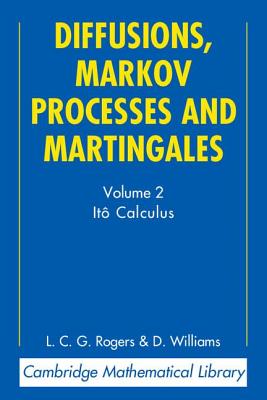 Diffusions, Markov Processes and Martingales, Volume 2: Ito Calculus (2nd Edition) (Cambridge Mathematical Library) (Volume Two Only)