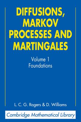 Diffusions, Markov Processes, and Martingales: Volume 1, Foundations (2nd Edition) (Cambridge Mathematical Library) (Volume 1 Only)