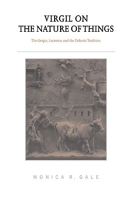 VIRGIL ON THE NATURE OF THINGS The Georgics, Lucretius and the Didactic Tradition