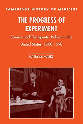 The Progress of Experiment: Science and Therapeutic Reform in the United States, 19001990 (Cambridge Studies in the History of Medicine)