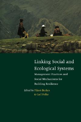 Linking Social and Ecological Systems: Management Practices and Social Mechanisms for Building Resilience (Volume 0)
