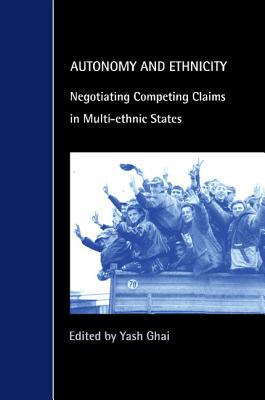 Autonomy and Ethnicity: Negotiating Competing Claims in Multi-Ethnic States (Cambridge Studies in Law and Society)