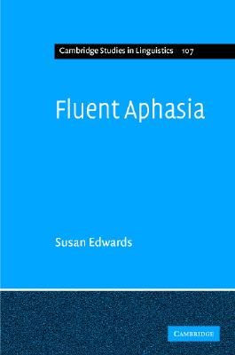 Fluent Aphasia (Cambridge Studies in Linguistics, Series Number 107)
