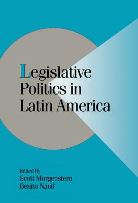 Legislative Politics in Latin America (Cambridge Studies in Comparative Politics)