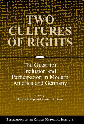 Two Cultures of Rights: The Quest for Inclusion and Participation in Modern America and Germany (Publications of the German Historical Institute)