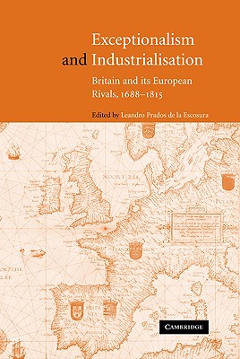 Exceptionalism and Industrialisation: Britain and its European Rivals, 1688-1815