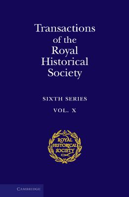 Transactions of the Royal Historical Society: Volume 10: Sixth Series (Royal Historical Society Transactions, Series Number 10)