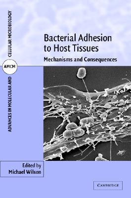 Bacterial Adhesion to Host Tissues: Mechanisms and Consequences (Advances in Molecular and Cellular Microbiology, Series Number 1)