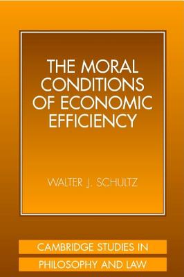 The Moral Conditions of Economic Efficiency (Cambridge Studies in Philosophy and Law)