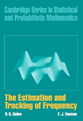 The Estimation and Tracking of Frequency (Cambridge Series in Statistical and Probabilistic Mathematics, Series Number 9)