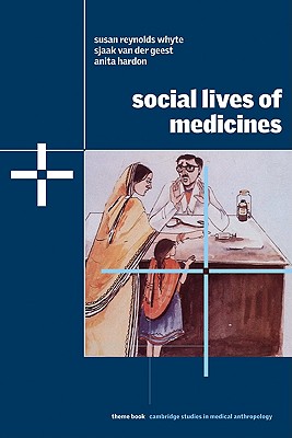 Social Lives of Medicines (Cambridge Studies in Medical Anthropology, Series Number 10)