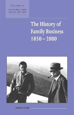 The History of Family Business, 1850-2000 (New Studies in Economic and Social History, Series Number 47)
