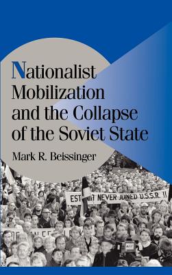 Nationalist Mobilization and the Collapse of the Soviet State (Cambridge Studies in Comparative Politics)