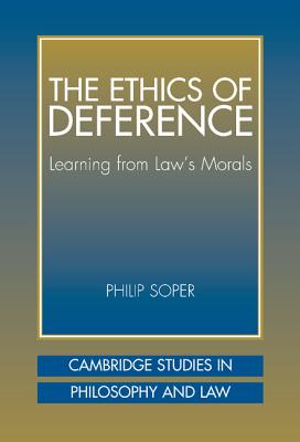 The Ethics of Deference: Learning from Law's Morals (Cambridge Studies in Philosophy and Law)