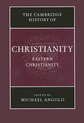The Cambridge History of Christianity: Volume 5, Eastern Christianity