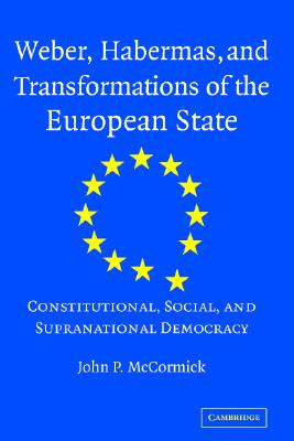 Weber, Habermas and Transformations of the European State Constitutional, Social, and Supranational Democracy