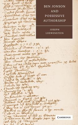 Ben Jonson and Possessive Authorship (Cambridge Studies in Renaissance Literature and Culture, Series Number 43)
