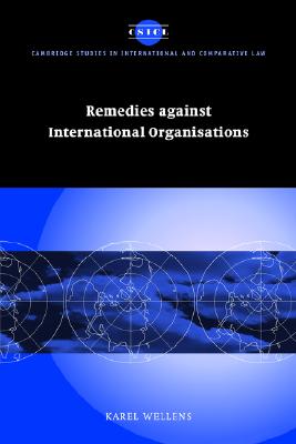 Remedies against International Organisations (Cambridge Studies in International and Comparative Law, Series Number 21)