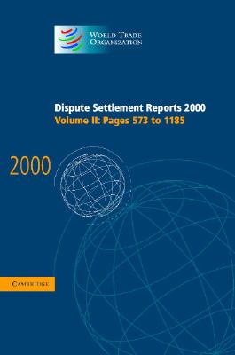 Dispute Settlement Reports 2000: Volume 2, Pages 573-1185 (World Trade Organization Dispute Settlement Reports)