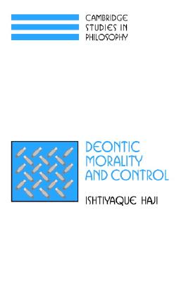 Deontic Morality and Control (Cambridge Studies in Philosophy)