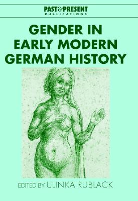 Gender in Early Modern German History (Past and Present Publications)