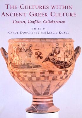THE CULTURES WITHIN ANCIENT GREEK CULTURE Contact, Conflict, Collaboration